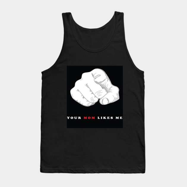 YOUR MOM LIKES ME Tank Top by Accessopolis